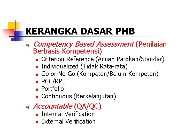 KERANGKA DASAR PHB Competency Based Assessment (Penilaian Berbasis Kompetensi) n n n Criterion Reference