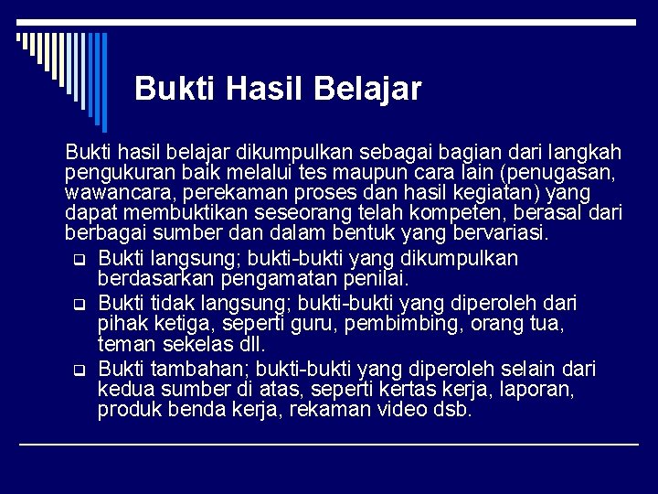 Bukti Hasil Belajar Bukti hasil belajar dikumpulkan sebagai bagian dari langkah pengukuran baik melalui