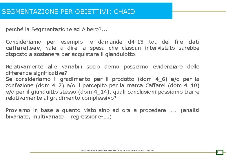 SEGMENTAZIONE PER OBIETTIVI: CHAID perché la Segmentazione ad Albero? . . . Consideriamo per