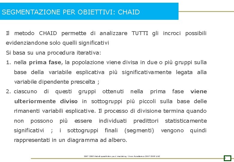 SEGMENTAZIONE PER OBIETTIVI: CHAID Il metodo CHAID permette di analizzare TUTTI gli incroci possibili