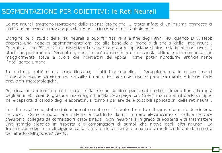 SEGMENTAZIONE PER OBIETTIVI: le Reti Neurali Le reti neurali traggono ispirazione dalle scienze biologiche.