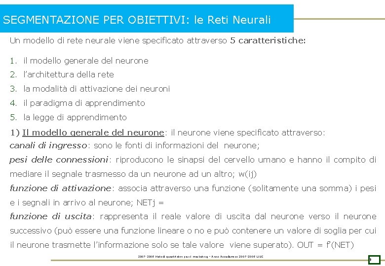 SEGMENTAZIONE PER OBIETTIVI: le Reti Neurali Un modello di rete neurale viene specificato attraverso