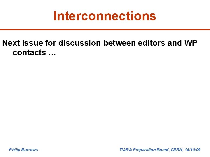 Interconnections Next issue for discussion between editors and WP contacts … Philip Burrows TIARA
