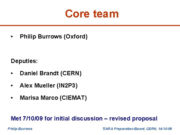 Core team • Philip Burrows (Oxford) Deputies: • Daniel Brandt (CERN) • Alex Mueller