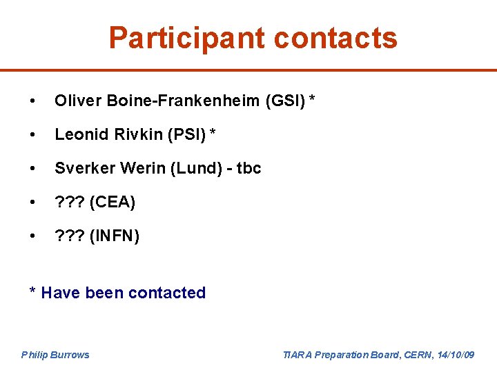 Participant contacts • Oliver Boine-Frankenheim (GSI) * • Leonid Rivkin (PSI) * • Sverker