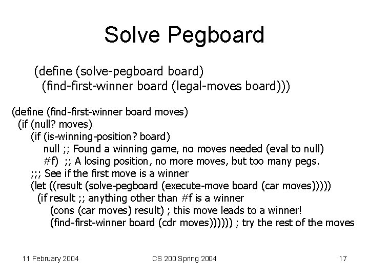 Solve Pegboard (define (solve-pegboard) (find-first-winner board (legal-moves board))) (define (find-first-winner board moves) (if (null?