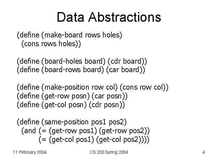 Data Abstractions (define (make-board rows holes) (cons rows holes)) (define (board-holes board) (cdr board))