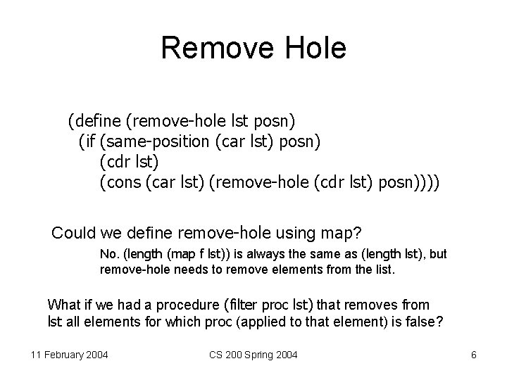 Remove Hole (define (remove-hole lst posn) (if (same-position (car lst) posn) (cdr lst) (cons