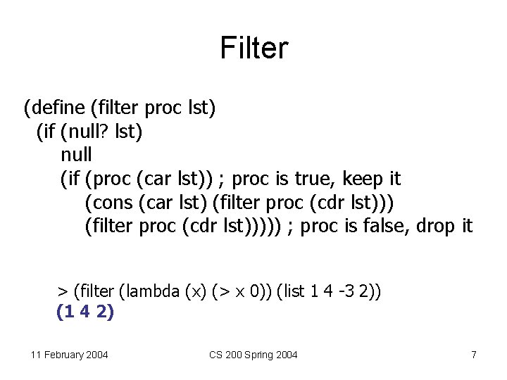 Filter (define (filter proc lst) (if (null? lst) null (if (proc (car lst)) ;