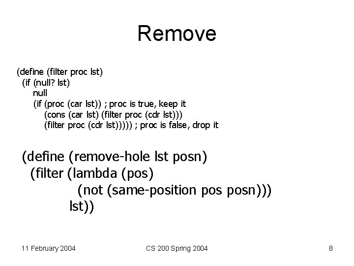 Remove (define (filter proc lst) (if (null? lst) null (if (proc (car lst)) ;