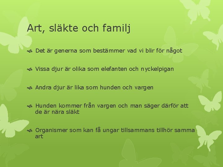 Art, släkte och familj Det är generna som bestämmer vad vi blir för något