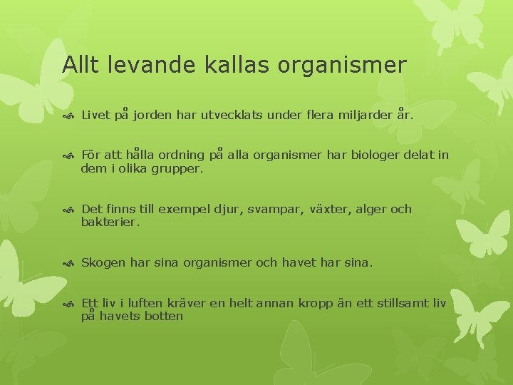 Allt levande kallas organismer Livet på jorden har utvecklats under flera miljarder år. För