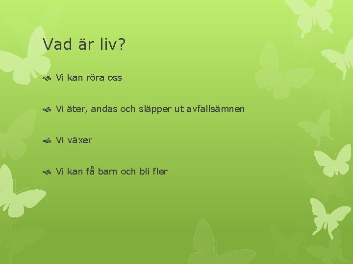 Vad är liv? Vi kan röra oss Vi äter, andas och släpper ut avfallsämnen