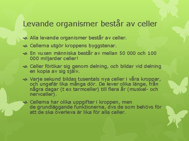 Levande organismer består av celler Alla levande organismer består av celler. Cellerna utgör kroppens