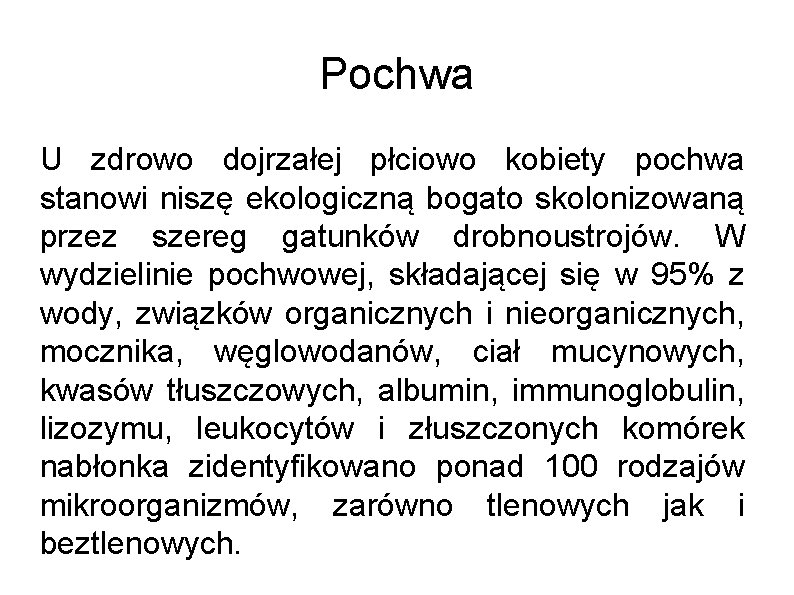 Pochwa U zdrowo dojrzałej płciowo kobiety pochwa stanowi niszę ekologiczną bogato skolonizowaną przez szereg