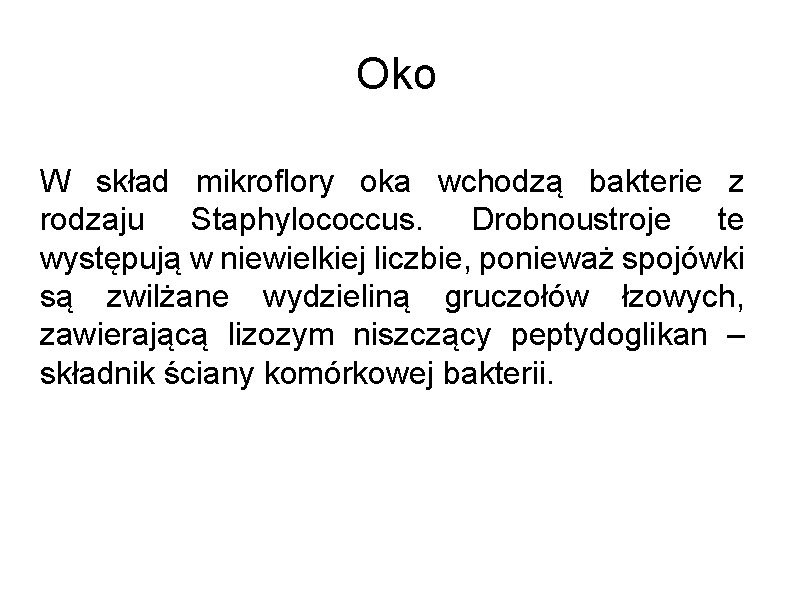 Oko W skład mikroflory oka wchodzą bakterie z rodzaju Staphylococcus. Drobnoustroje te występują w