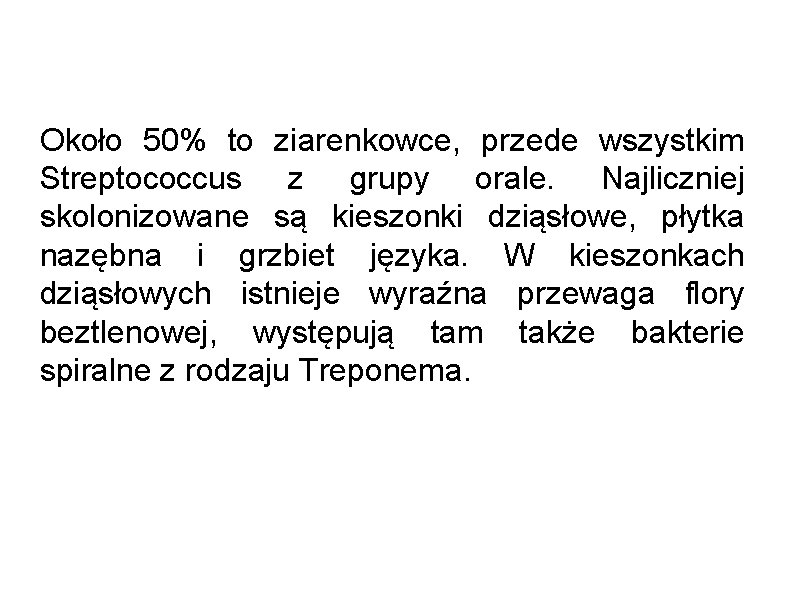 Około 50% to ziarenkowce, przede wszystkim Streptococcus z grupy orale. Najliczniej skolonizowane są kieszonki