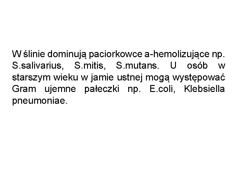 W ślinie dominują paciorkowce a-hemolizujące np. S. salivarius, S. mitis, S. mutans. U osób