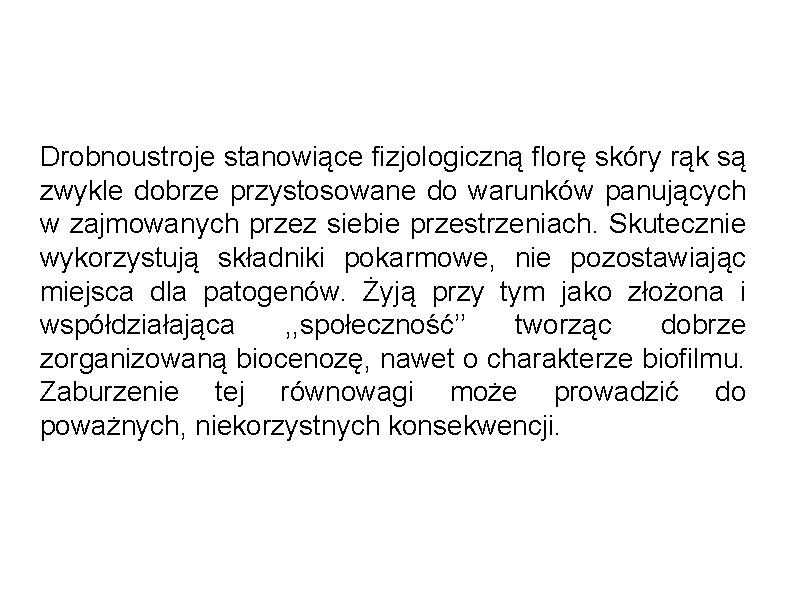 Drobnoustroje stanowiące fizjologiczną florę skóry rąk są zwykle dobrze przystosowane do warunków panujących w