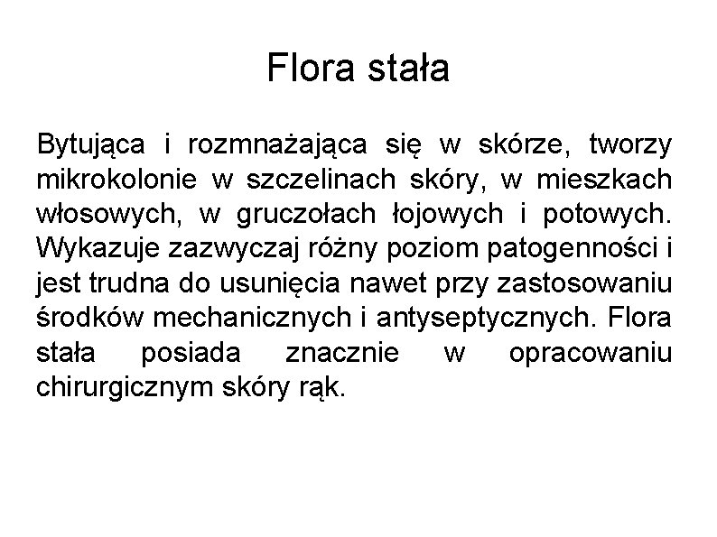 Flora stała Bytująca i rozmnażająca się w skórze, tworzy mikrokolonie w szczelinach skóry, w