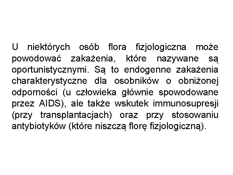 U niektórych osób flora fizjologiczna może powodować zakażenia, które nazywane są oportunistycznymi. Są to