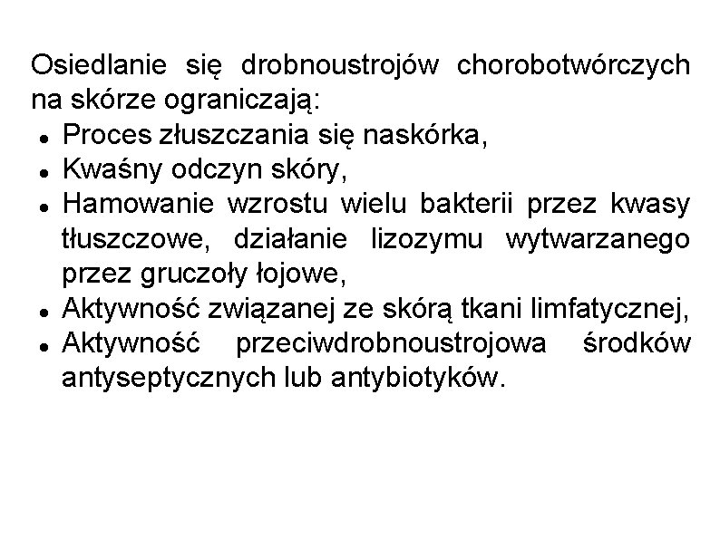 Osiedlanie się drobnoustrojów chorobotwórczych na skórze ograniczają: Proces złuszczania się naskórka, Kwaśny odczyn skóry,