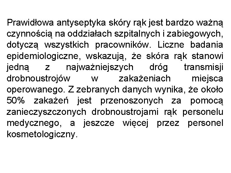 Prawidłowa antyseptyka skóry rąk jest bardzo ważną czynnością na oddziałach szpitalnych i zabiegowych, dotyczą