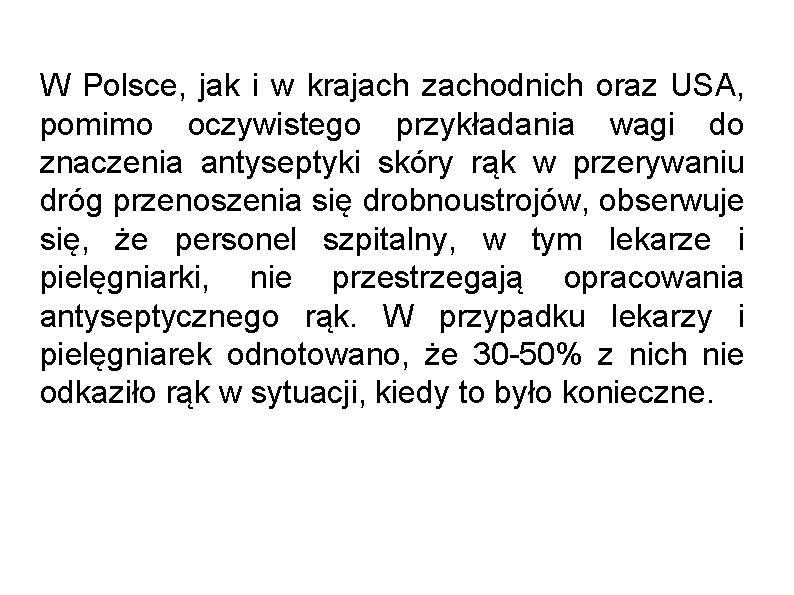 W Polsce, jak i w krajach zachodnich oraz USA, pomimo oczywistego przykładania wagi do