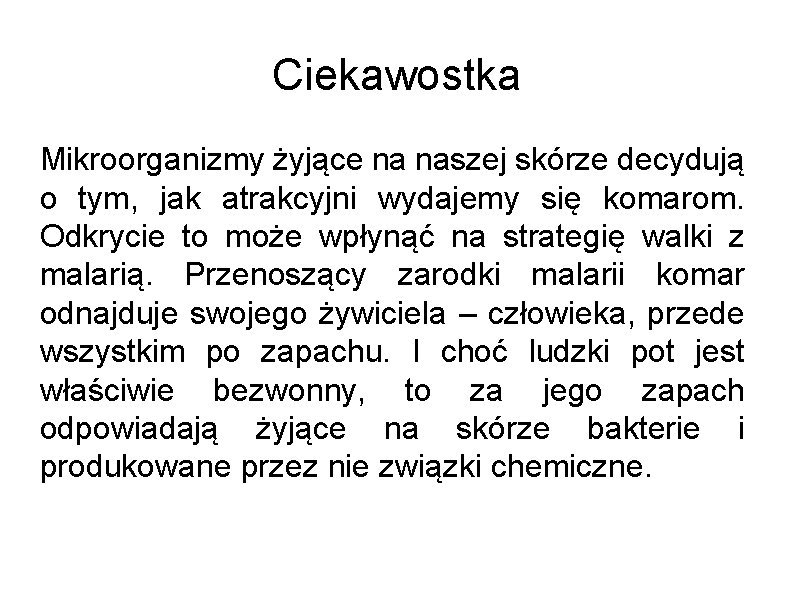 Ciekawostka Mikroorganizmy żyjące na naszej skórze decydują o tym, jak atrakcyjni wydajemy się komarom.