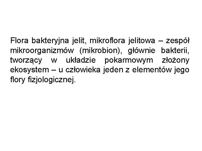 Flora bakteryjna jelit, mikroflora jelitowa – zespół mikroorganizmów (mikrobion), głównie bakterii, tworzący w układzie