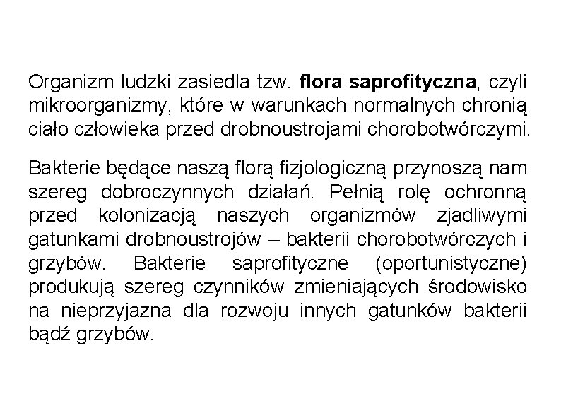 Organizm ludzki zasiedla tzw. flora saprofityczna, czyli mikroorganizmy, które w warunkach normalnych chronią ciało