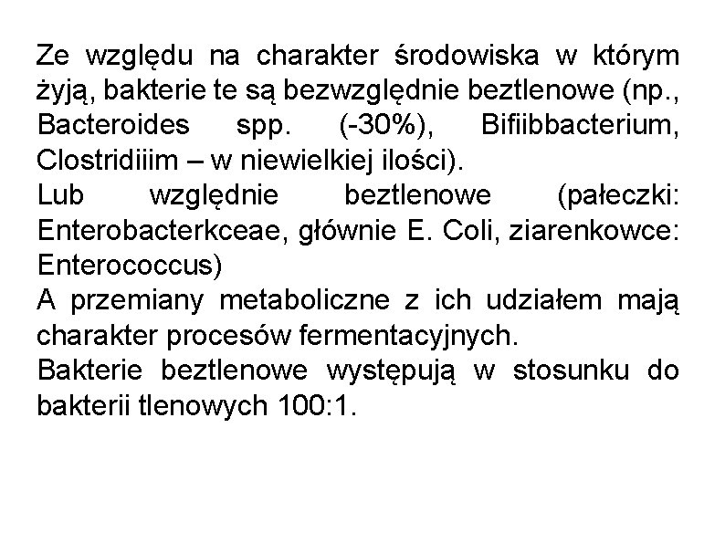 Ze względu na charakter środowiska w którym żyją, bakterie te są bezwzględnie beztlenowe (np.