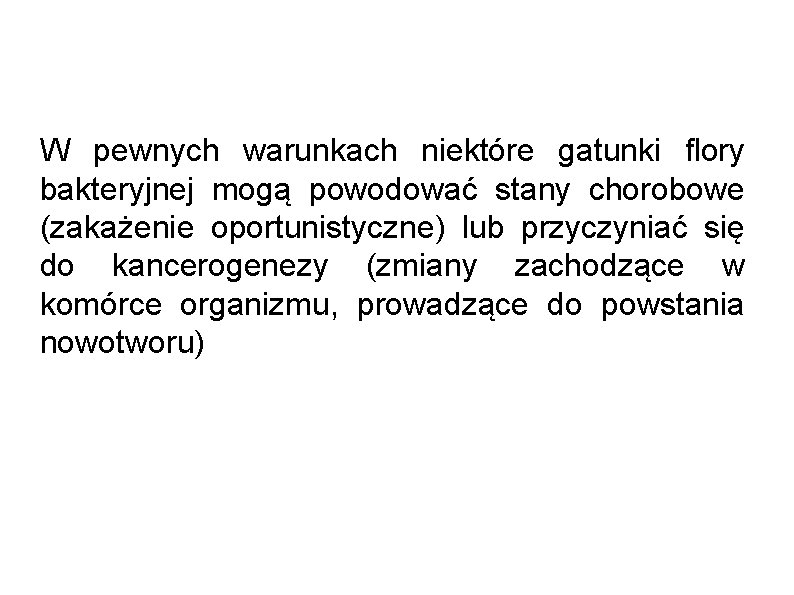 W pewnych warunkach niektóre gatunki flory bakteryjnej mogą powodować stany chorobowe (zakażenie oportunistyczne) lub