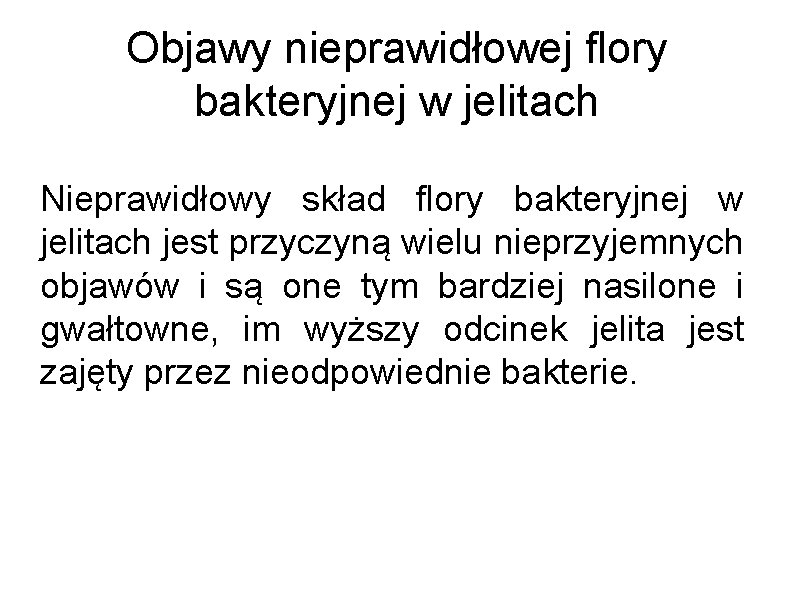 Objawy nieprawidłowej flory bakteryjnej w jelitach Nieprawidłowy skład flory bakteryjnej w jelitach jest przyczyną