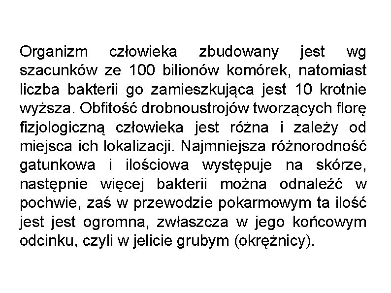 Organizm człowieka zbudowany jest wg szacunków ze 100 bilionów komórek, natomiast liczba bakterii go