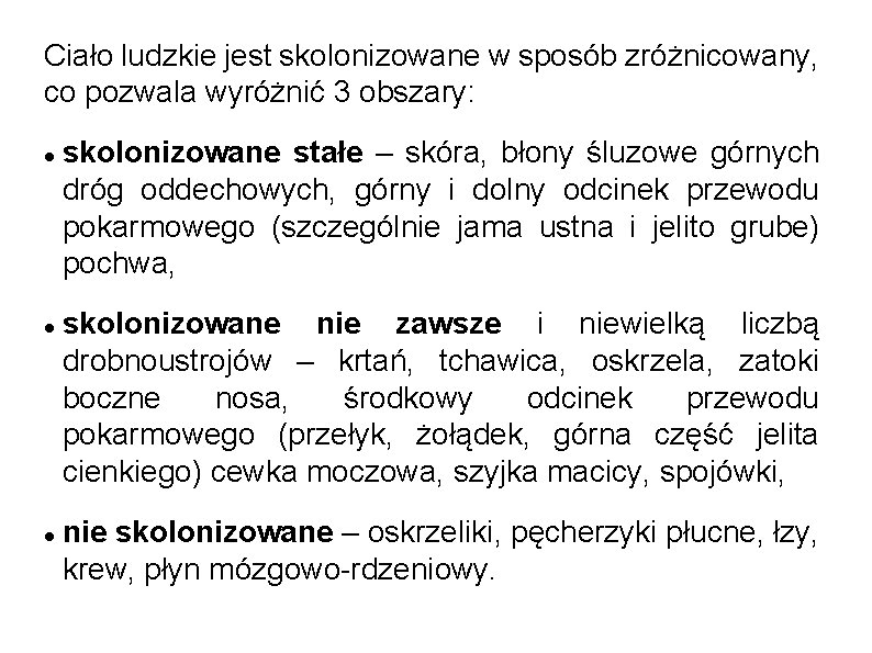 Ciało ludzkie jest skolonizowane w sposób zróżnicowany, co pozwala wyróżnić 3 obszary: skolonizowane stałe