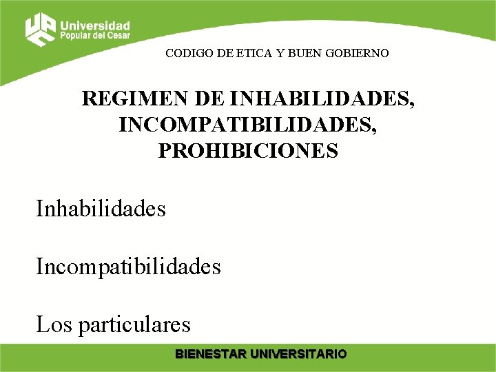 CODIGO DE ETICA Y BUEN GOBIERNO REGIMEN DE INHABILIDADES, INCOMPATIBILIDADES, PROHIBICIONES Inhabilidades Incompatibilidades Los