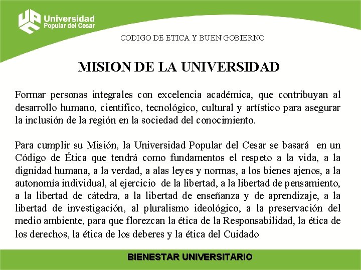 CODIGO DE ETICA Y BUEN GOBIERNO MISION DE LA UNIVERSIDAD Formar personas integrales con