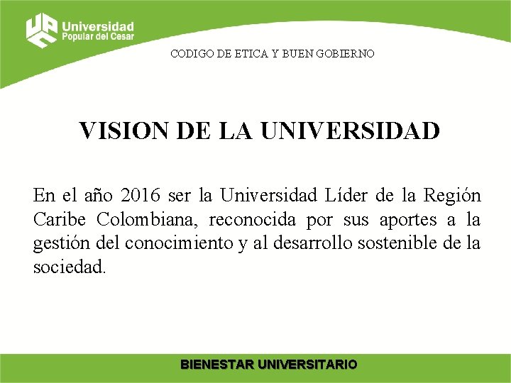 CODIGO DE ETICA Y BUEN GOBIERNO VISION DE LA UNIVERSIDAD En el año 2016