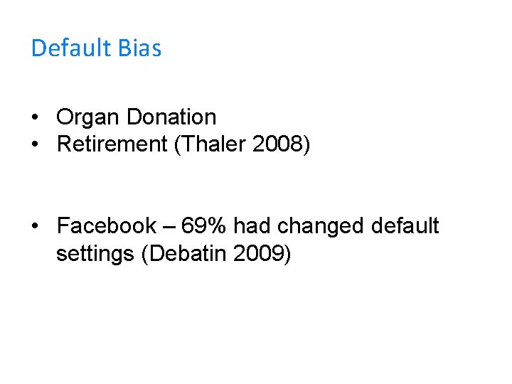 Default Bias • Organ Donation • Retirement (Thaler 2008) • Facebook – 69% had
