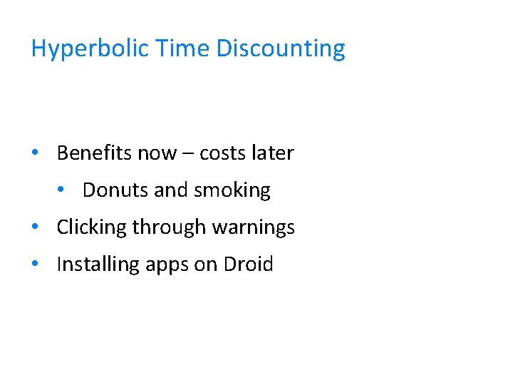 Hyperbolic Time Discounting • Benefits now – costs later • Donuts and smoking •