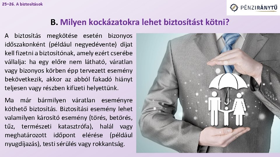 25– 26. A biztosítások B. Milyen kockázatokra lehet biztosítást kötni? A biztosítás megkötése esetén