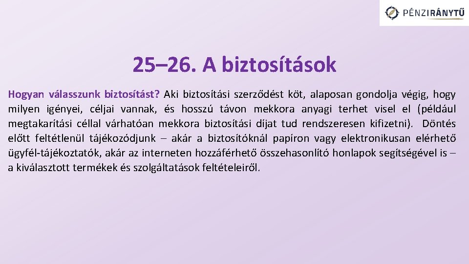 25– 26. A biztosítások Hogyan válasszunk biztosítást? Aki biztosítási szerződést köt, alaposan gondolja végig,