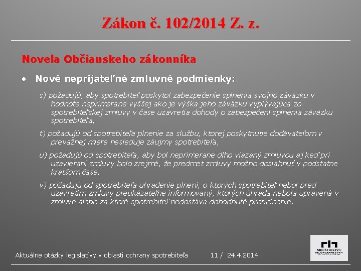 Zákon č. 102/2014 Z. z. Novela Občianskeho zákonníka • Nové neprijateľné zmluvné podmienky: s)