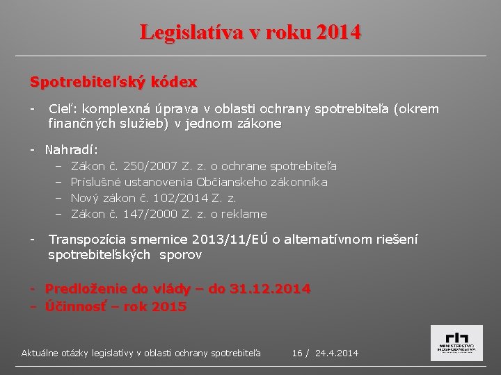 Legislatíva v roku 2014 Spotrebiteľský kódex - Cieľ: komplexná úprava v oblasti ochrany spotrebiteľa