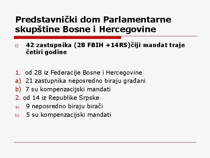 Predstavnički dom Parlamentarne skupštine Bosne i Hercegovine o 42 zastupnika (28 FBIH +14 RS)čiji