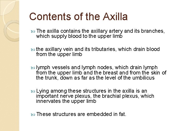 Contents of the Axilla The axilla contains the axillary artery and its branches, which