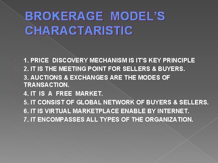 BROKERAGE MODEL’S CHARACTARISTIC 1. PRICE DISCOVERY MECHANISM IS IT’S KEY PRINCIPLE 2. IT IS