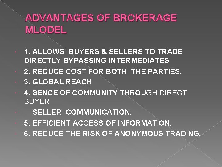 ADVANTAGES OF BROKERAGE MLODEL 1. ALLOWS BUYERS & SELLERS TO TRADE DIRECTLY BYPASSING INTERMEDIATES