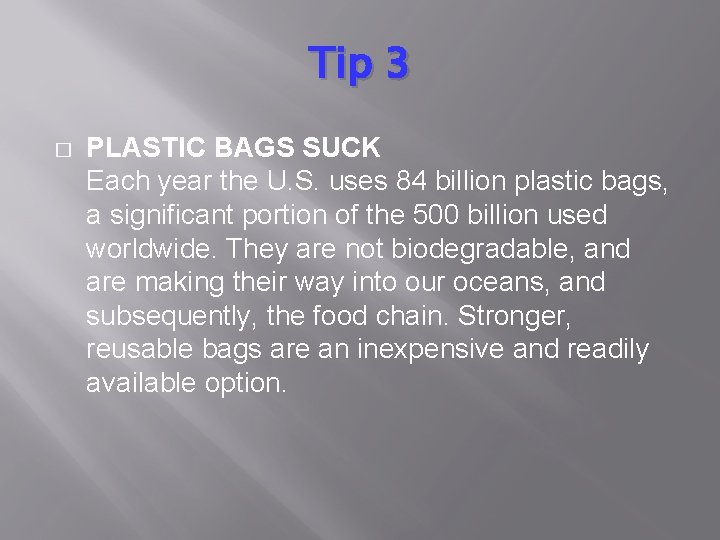 Tip 3 � PLASTIC BAGS SUCK Each year the U. S. uses 84 billion